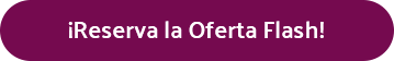 ¡Reserva la Oferta Flash!